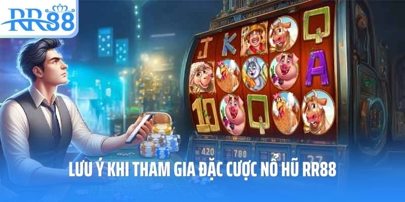 Lưu ý khi tham gia đặc cược nổ hũ RR88