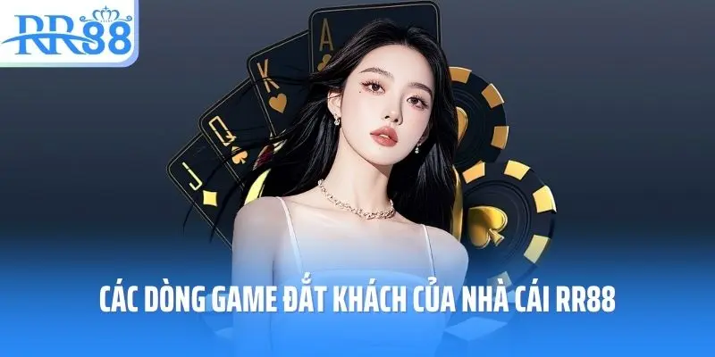 Các dòng game đắt khách của nhà cái RR88